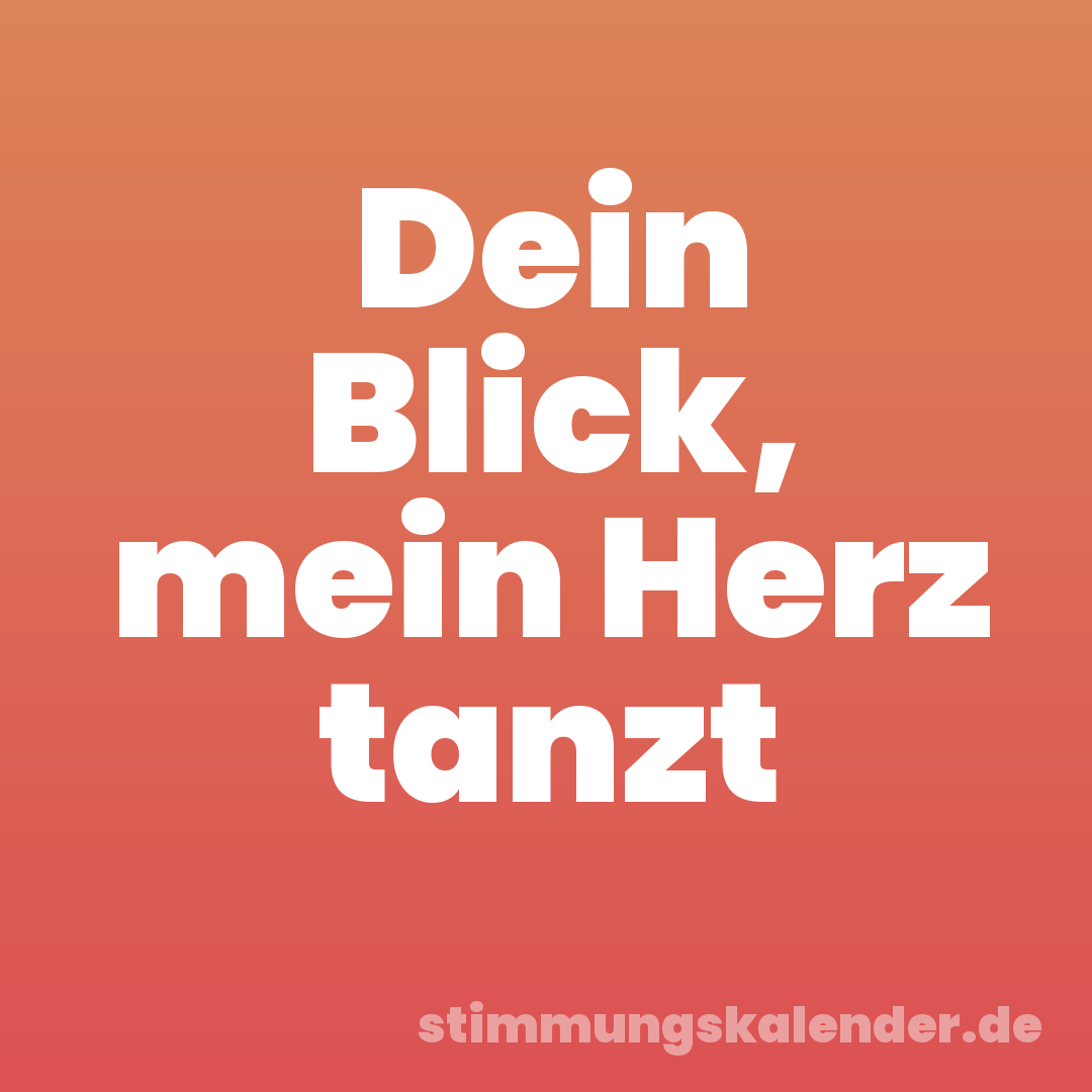 Dein Blick, mein Herz tanzt