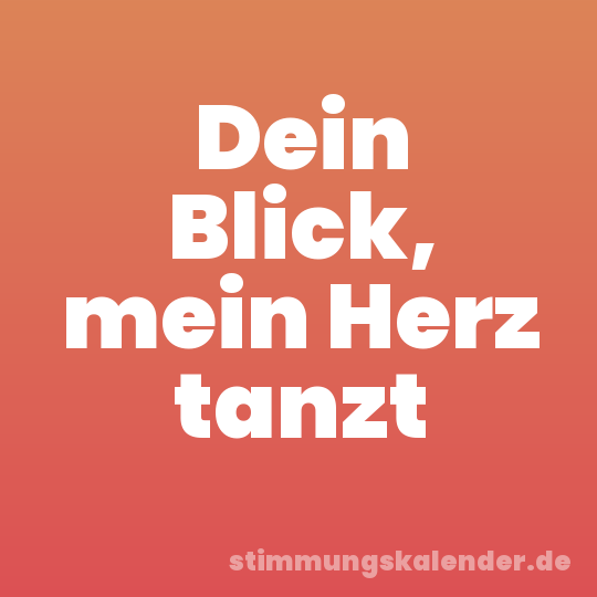 Dein Blick, mein Herz tanzt
