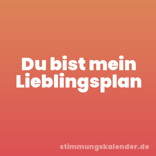 Du bist mein Lieblingsplan