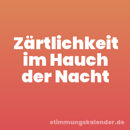 Zärtlichkeit im Hauch der Nacht