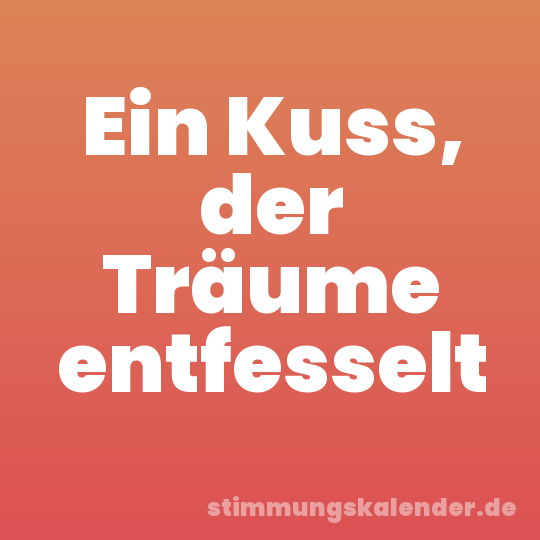 Ein Kuss, der Träume entfesselt