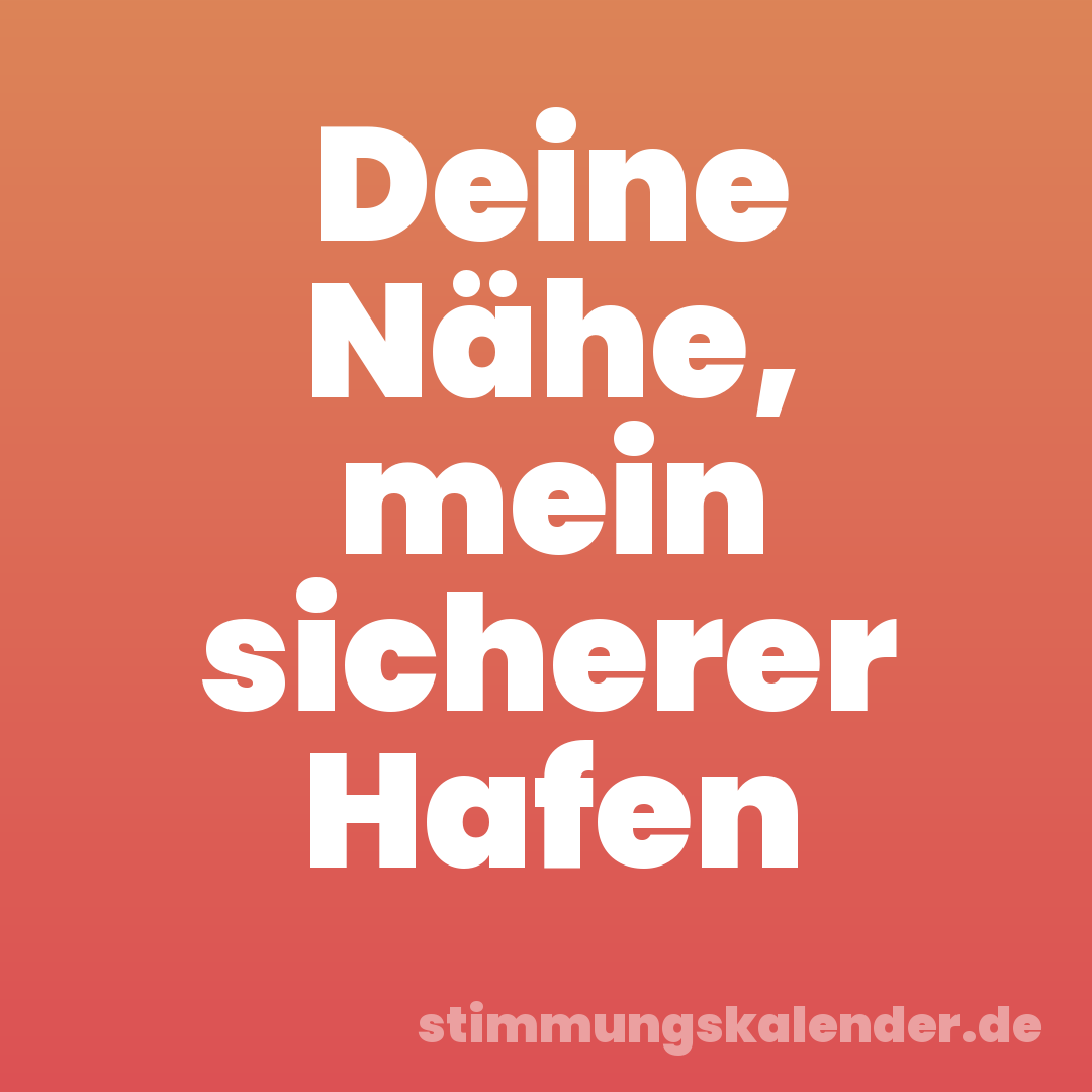 Deine Nähe, mein sicherer Hafen