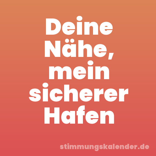 Deine Nähe, mein sicherer Hafen