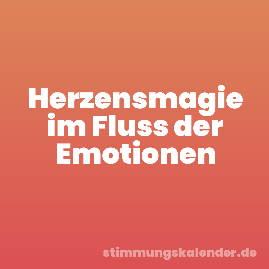 Herzensmagie im Fluss der Emotionen