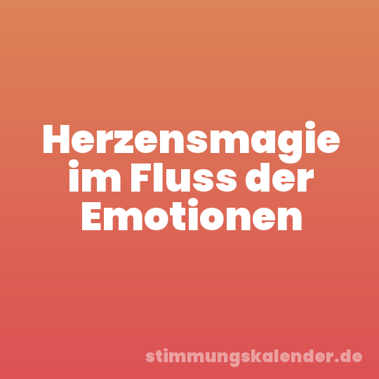 Herzensmagie im Fluss der Emotionen