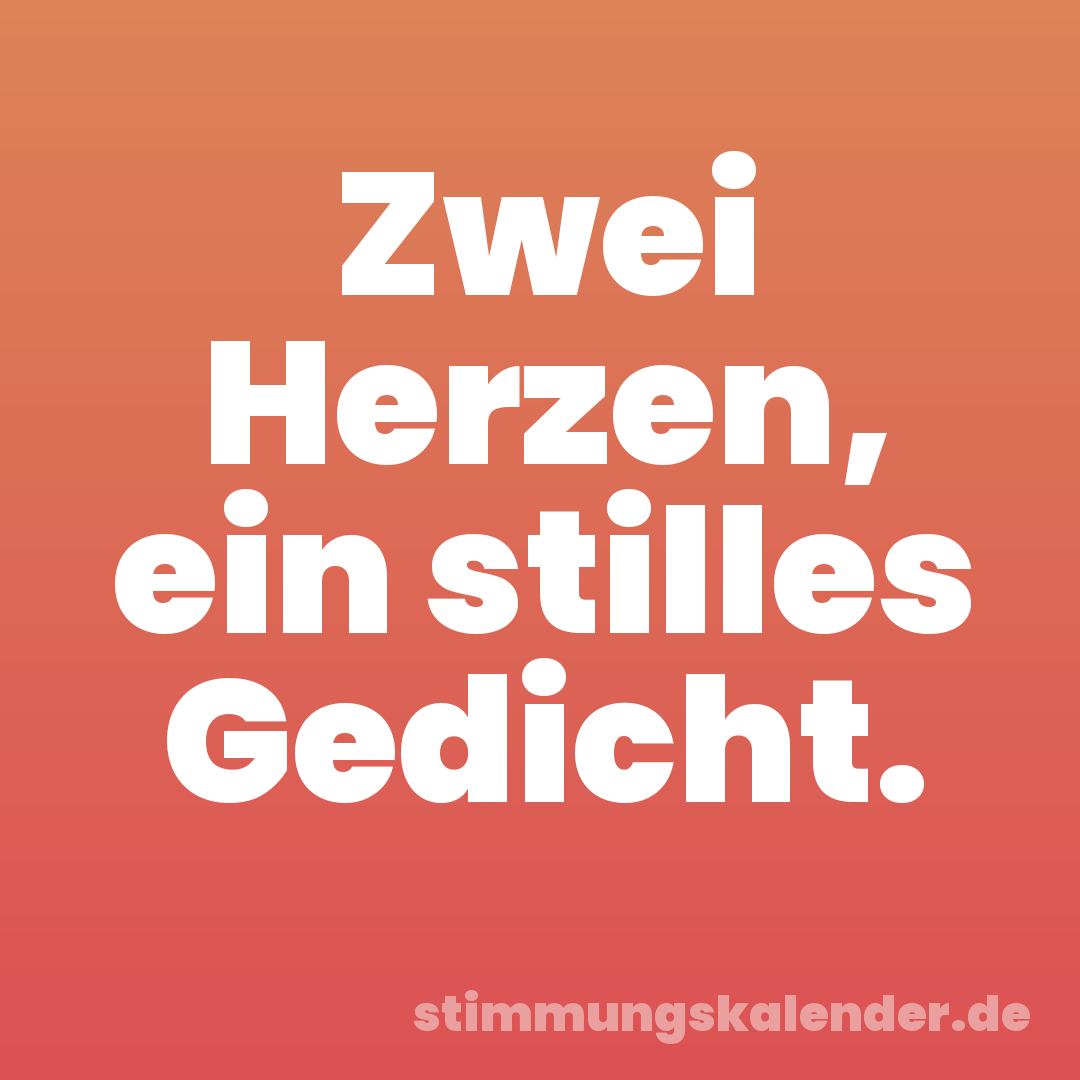 Zwei Herzen, ein stilles Gedicht.