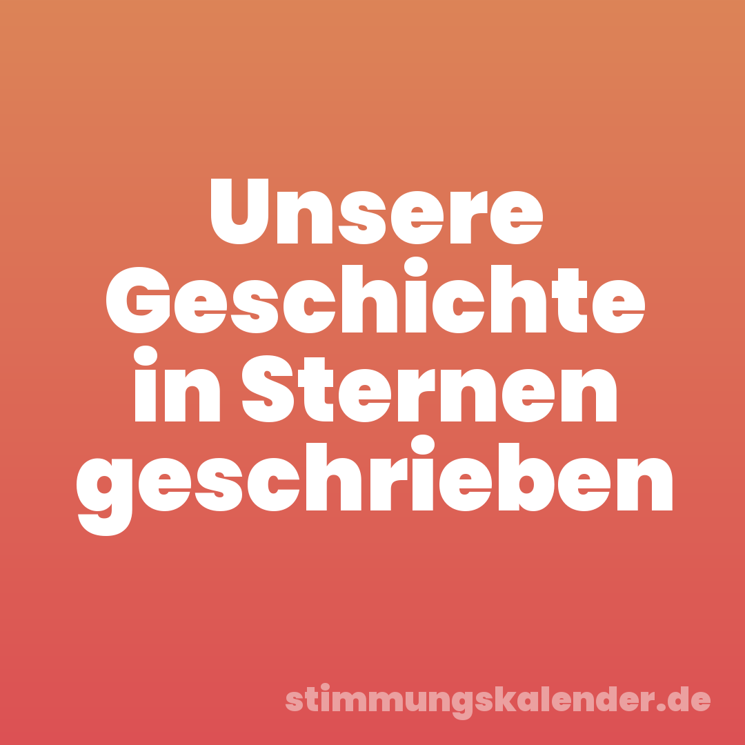 Unsere Geschichte in Sternen geschrieben