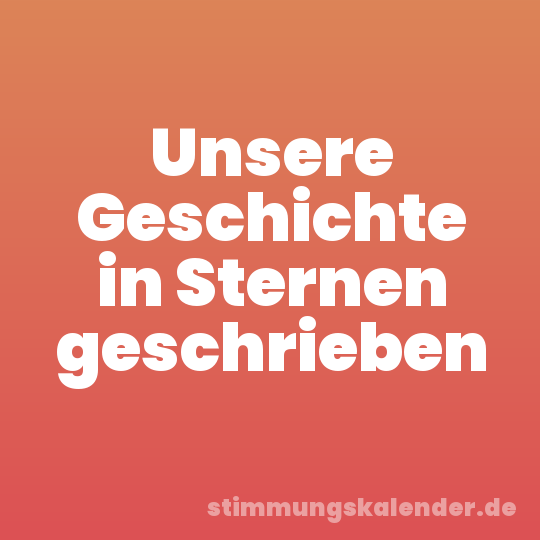 Unsere Geschichte in Sternen geschrieben