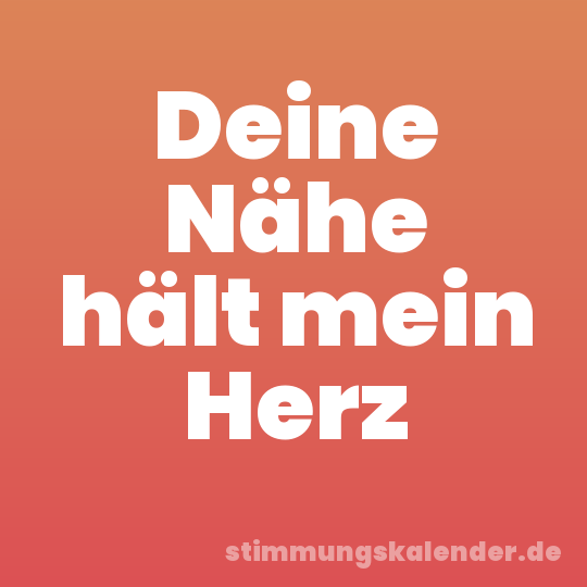 Deine Nähe hält mein Herz