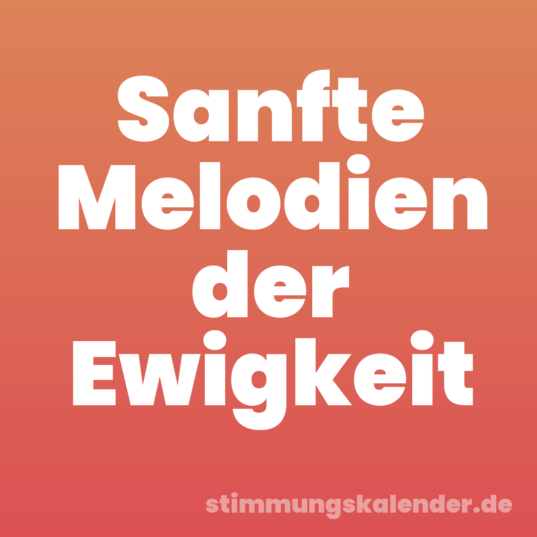 Sanfte Melodien der Ewigkeit