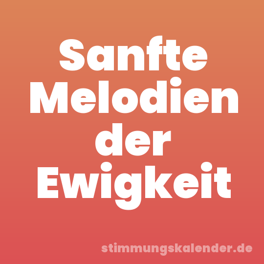 Sanfte Melodien der Ewigkeit