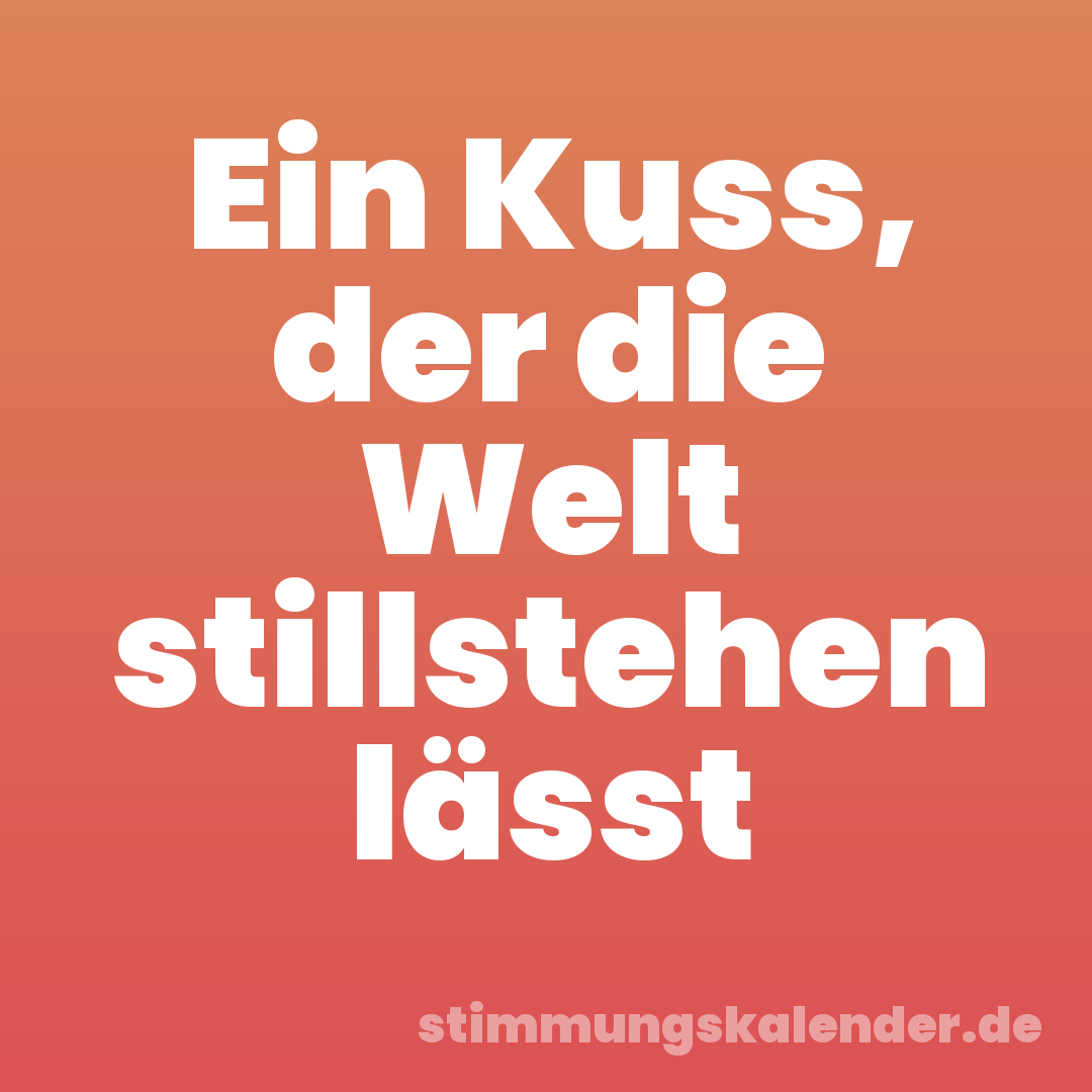 Ein Kuss, der die Welt stillstehen lässt