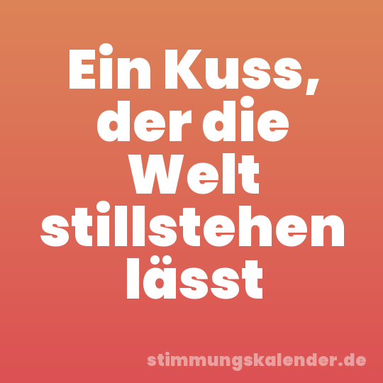 Ein Kuss, der die Welt stillstehen lässt