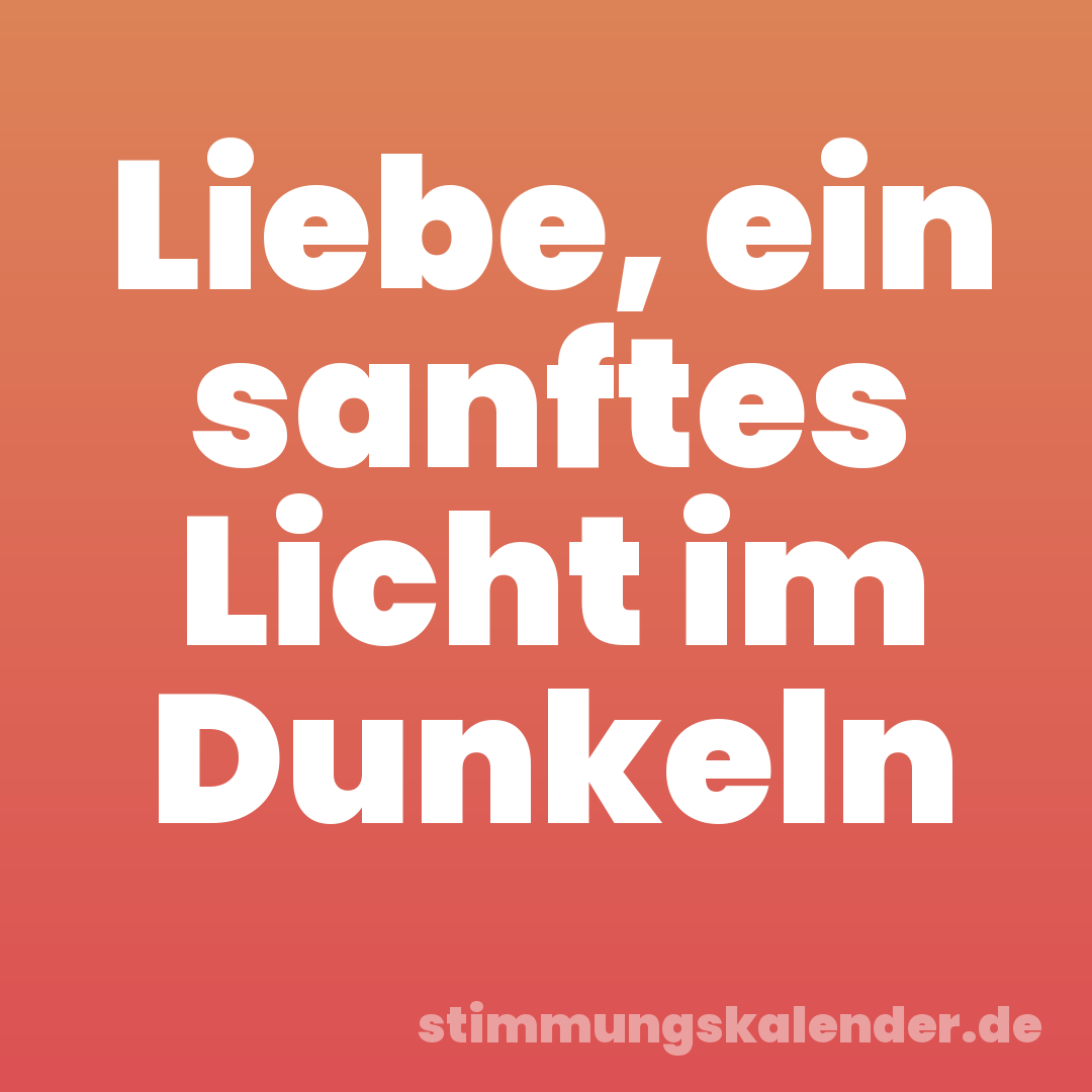 Liebe, ein sanftes Licht im Dunkeln