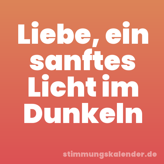 Liebe, ein sanftes Licht im Dunkeln