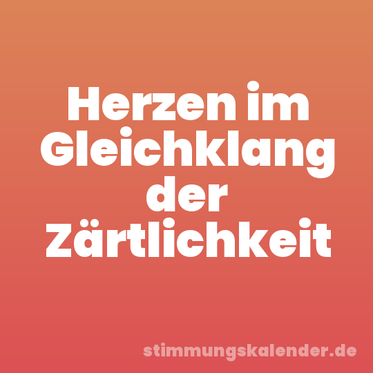 Herzen im Gleichklang der Zärtlichkeit