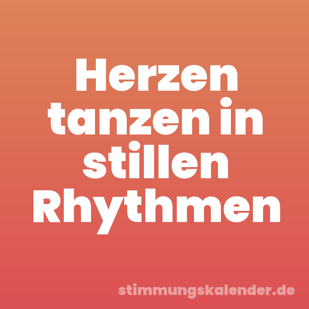 Herzen tanzen in stillen Rhythmen