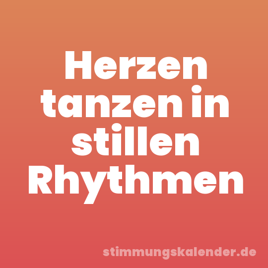 Herzen tanzen in stillen Rhythmen