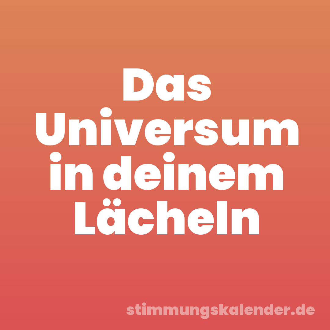 Das Universum in deinem Lächeln