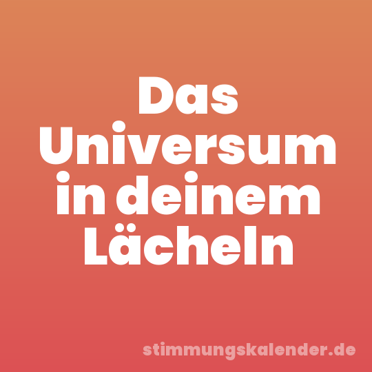 Das Universum in deinem Lächeln