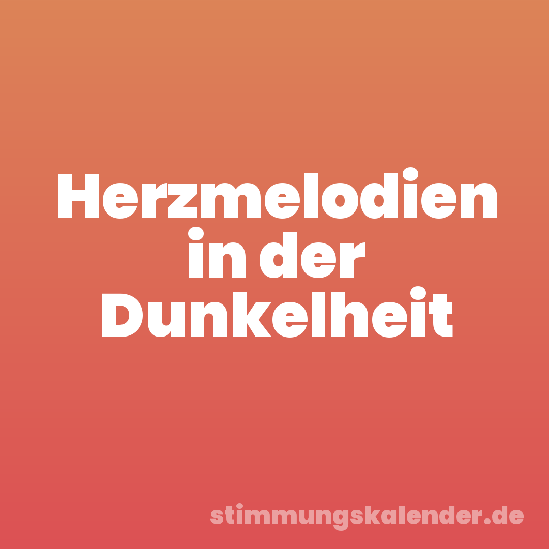 Herzmelodien in der Dunkelheit
