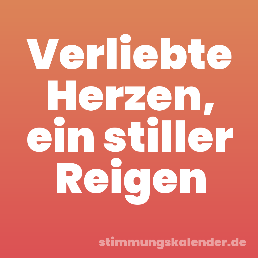 Verliebte Herzen, ein stiller Reigen