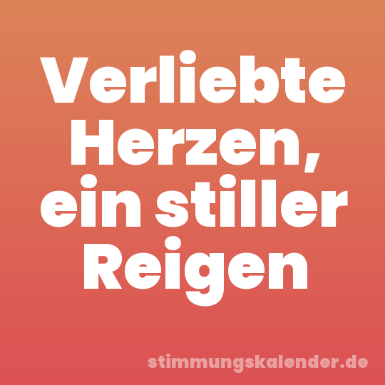 Verliebte Herzen, ein stiller Reigen