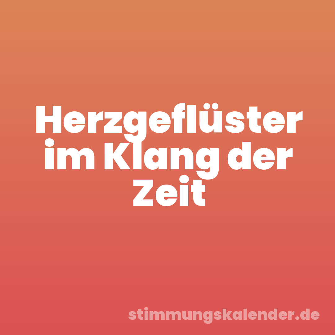 Herzgeflüster im Klang der Zeit