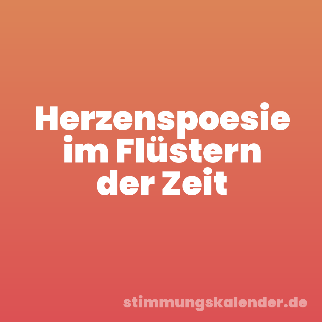 Herzenspoesie im Flüstern der Zeit