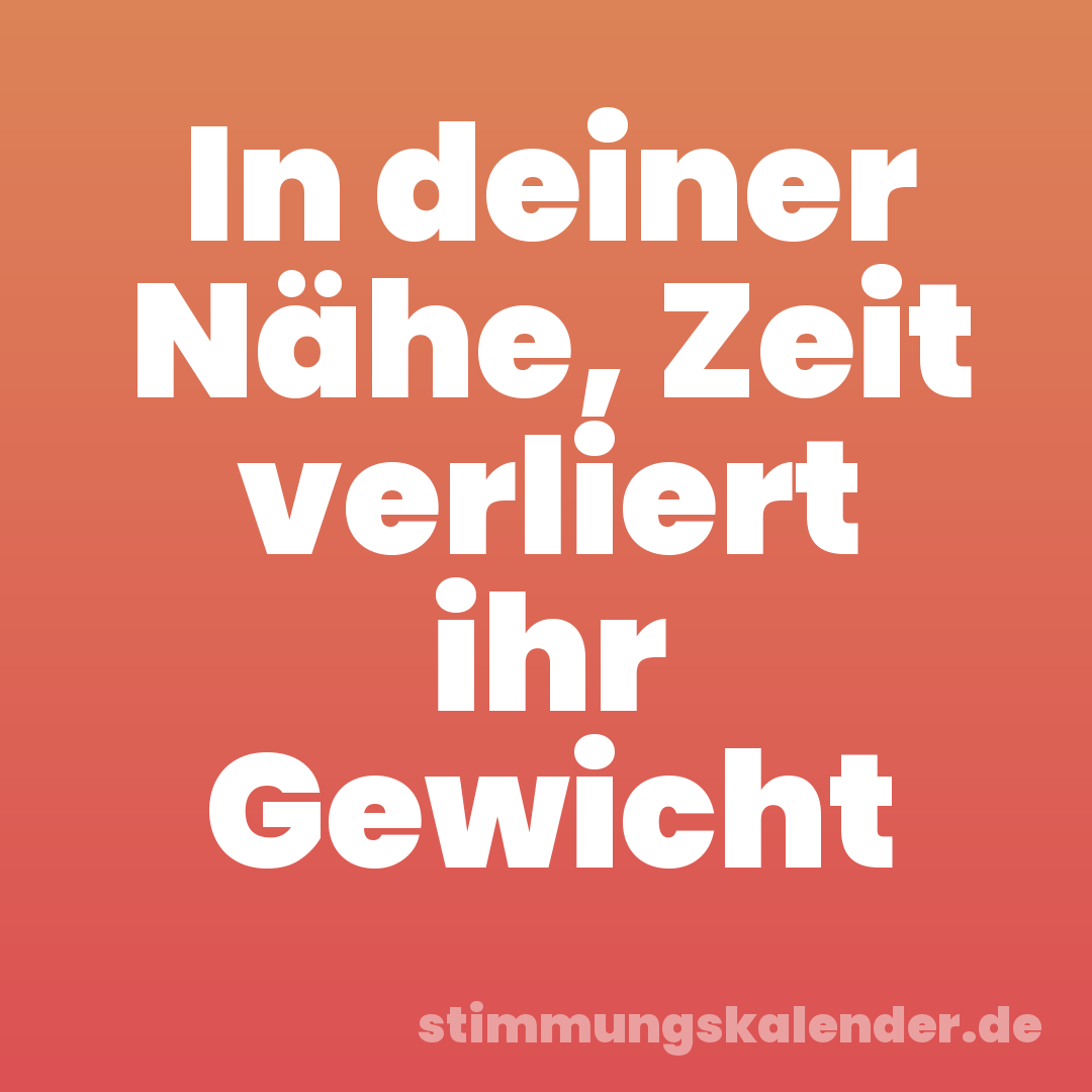 In deiner Nähe, Zeit verliert ihr Gewicht