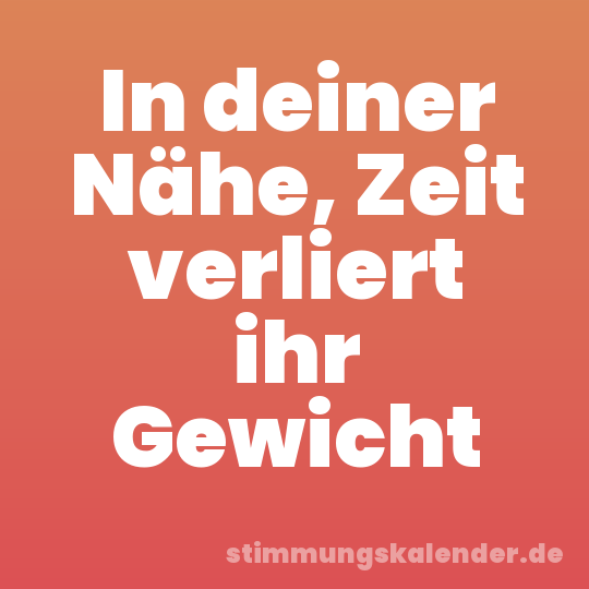 In deiner Nähe, Zeit verliert ihr Gewicht