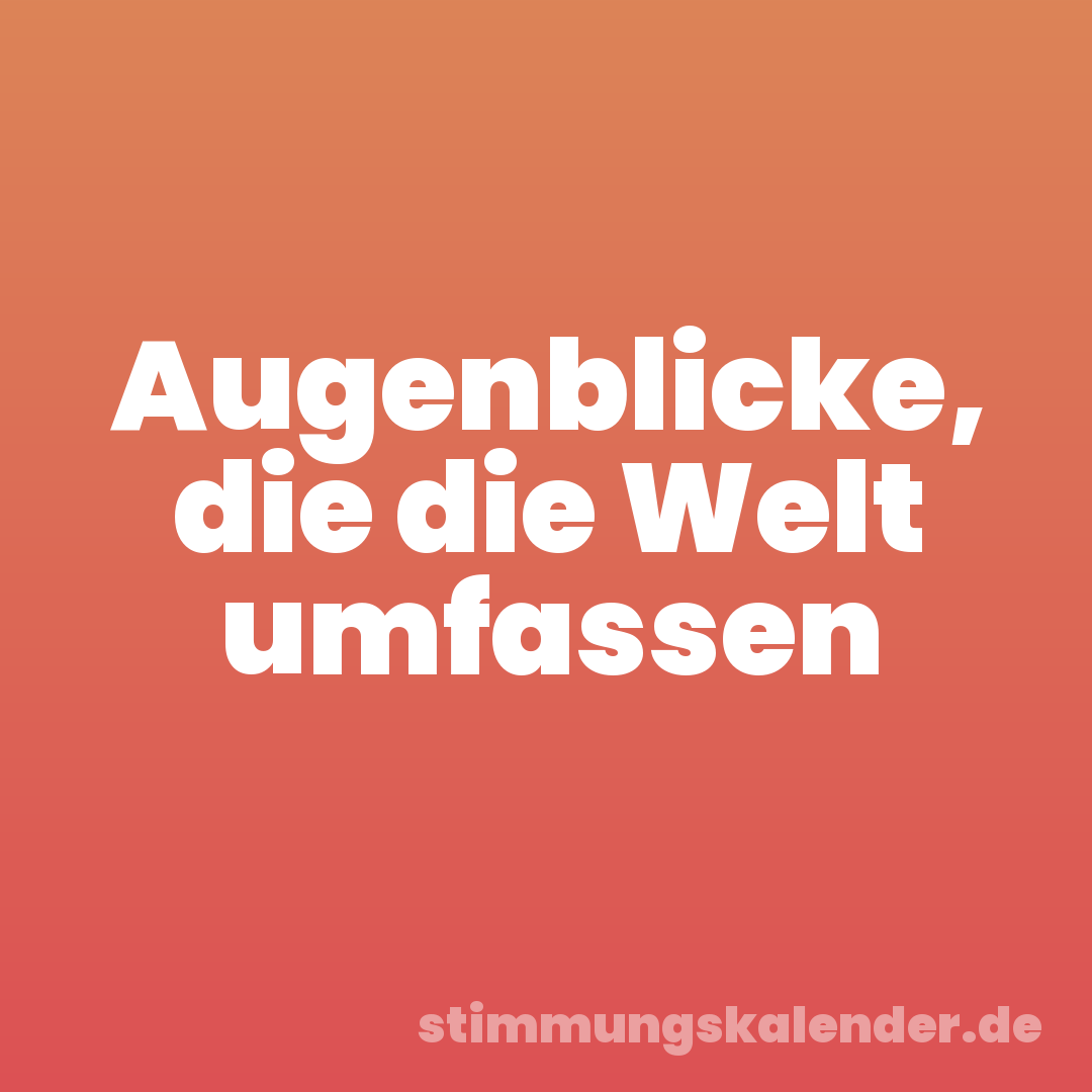 Augenblicke, die die Welt umfassen