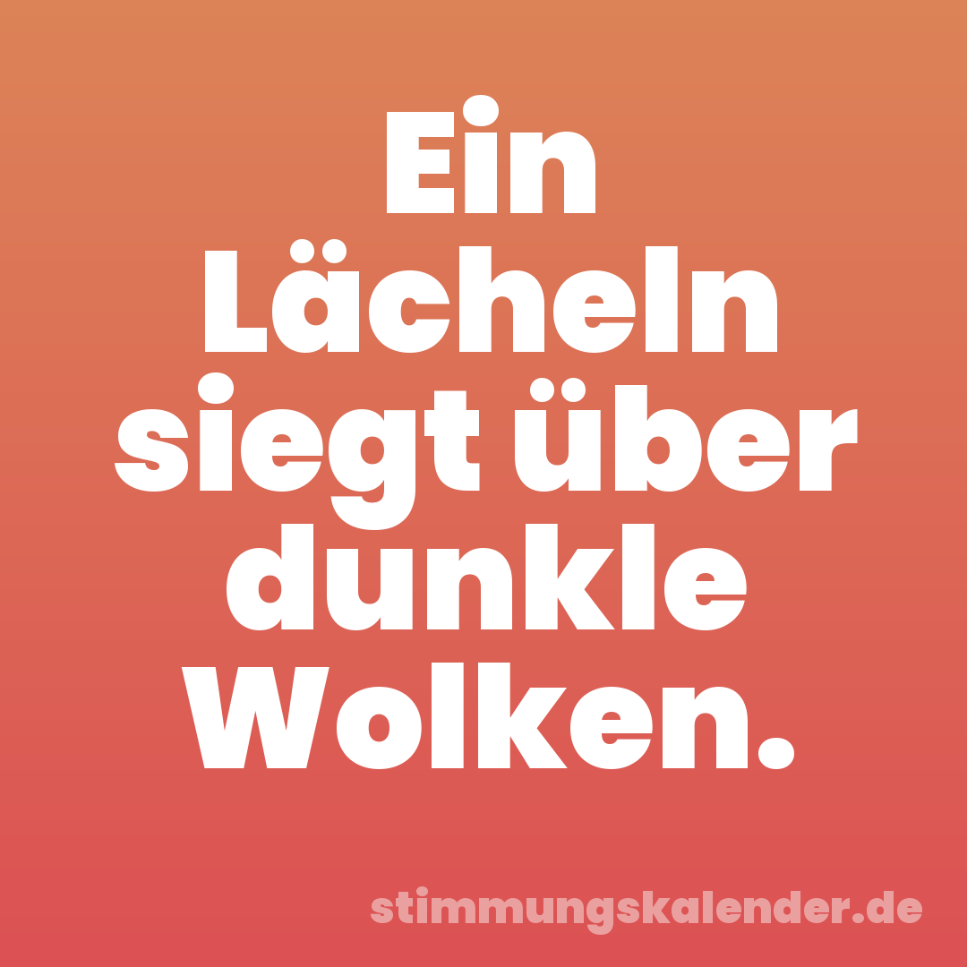 Ein Lächeln siegt über dunkle Wolken.