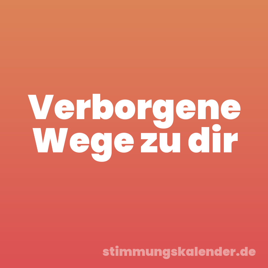 Verborgene Wege zu dir