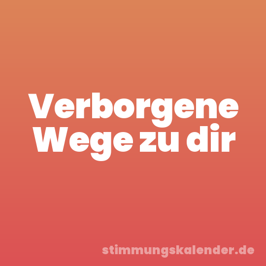 Verborgene Wege zu dir