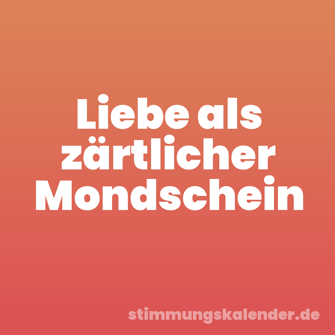 Liebe als zärtlicher Mondschein