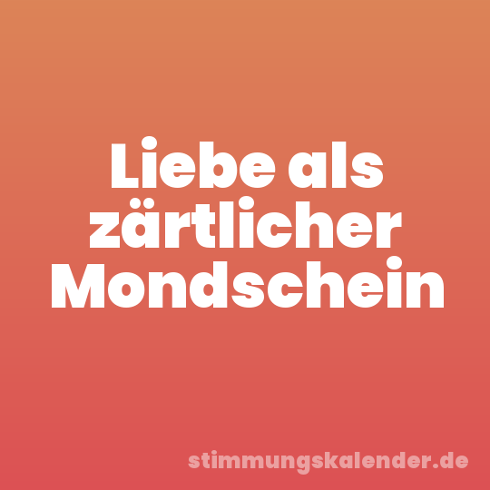 Liebe als zärtlicher Mondschein