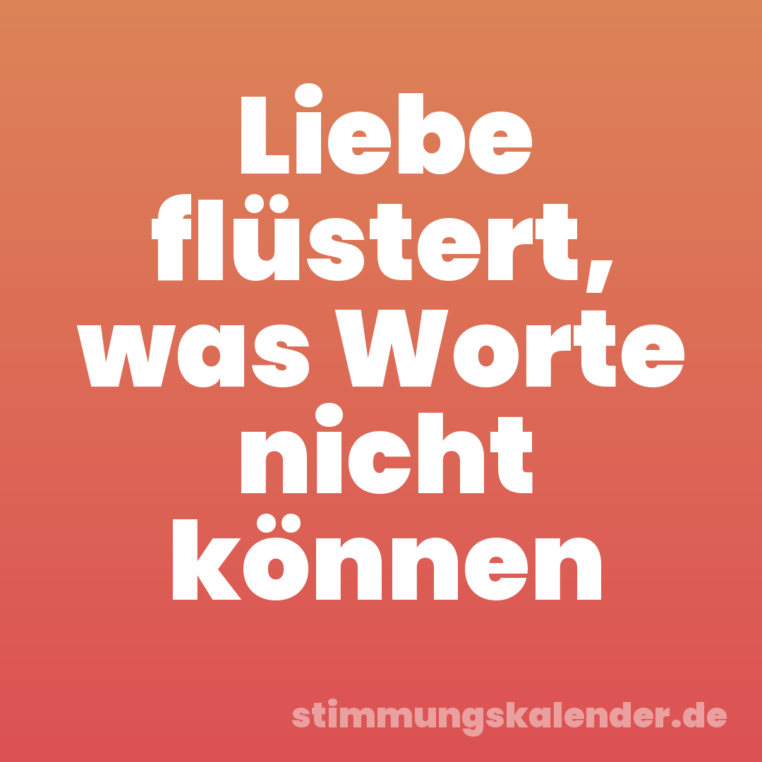 Liebe flüstert, was Worte nicht können