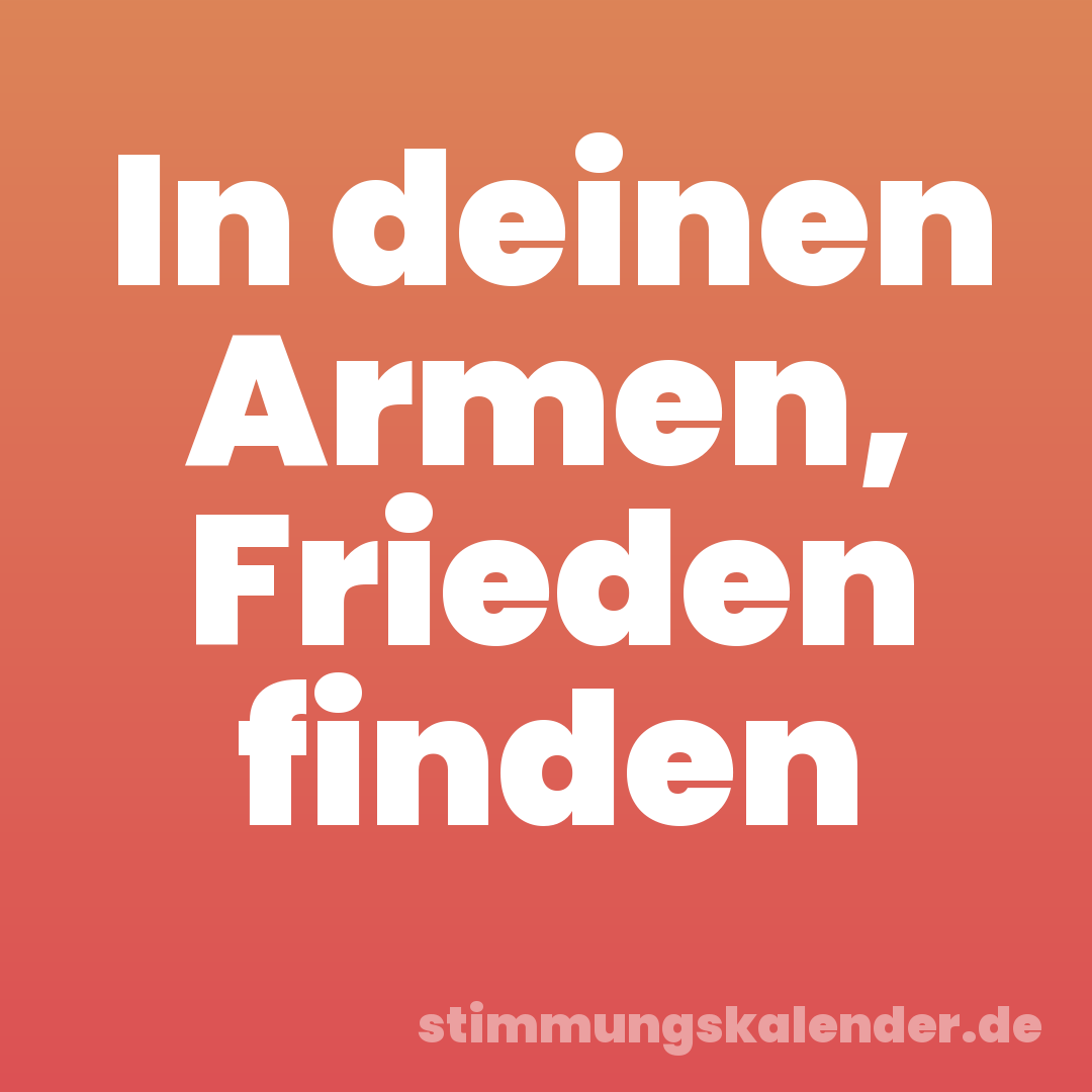 In deinen Armen, Frieden finden