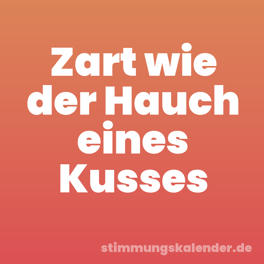 Zart wie der Hauch eines Kusses