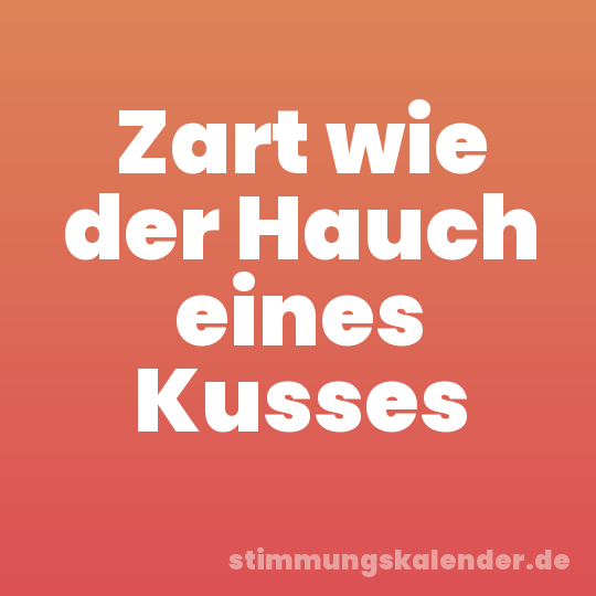 Zart wie der Hauch eines Kusses