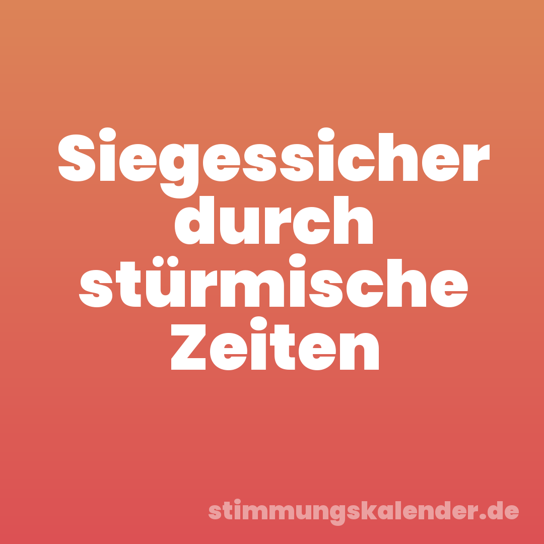 Siegessicher durch stürmische Zeiten