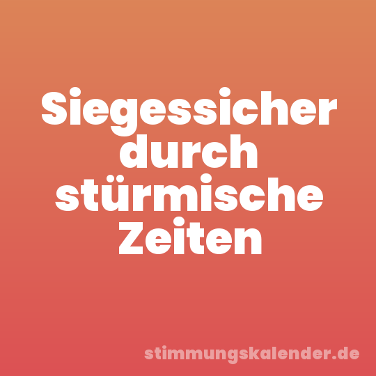 Siegessicher durch stürmische Zeiten