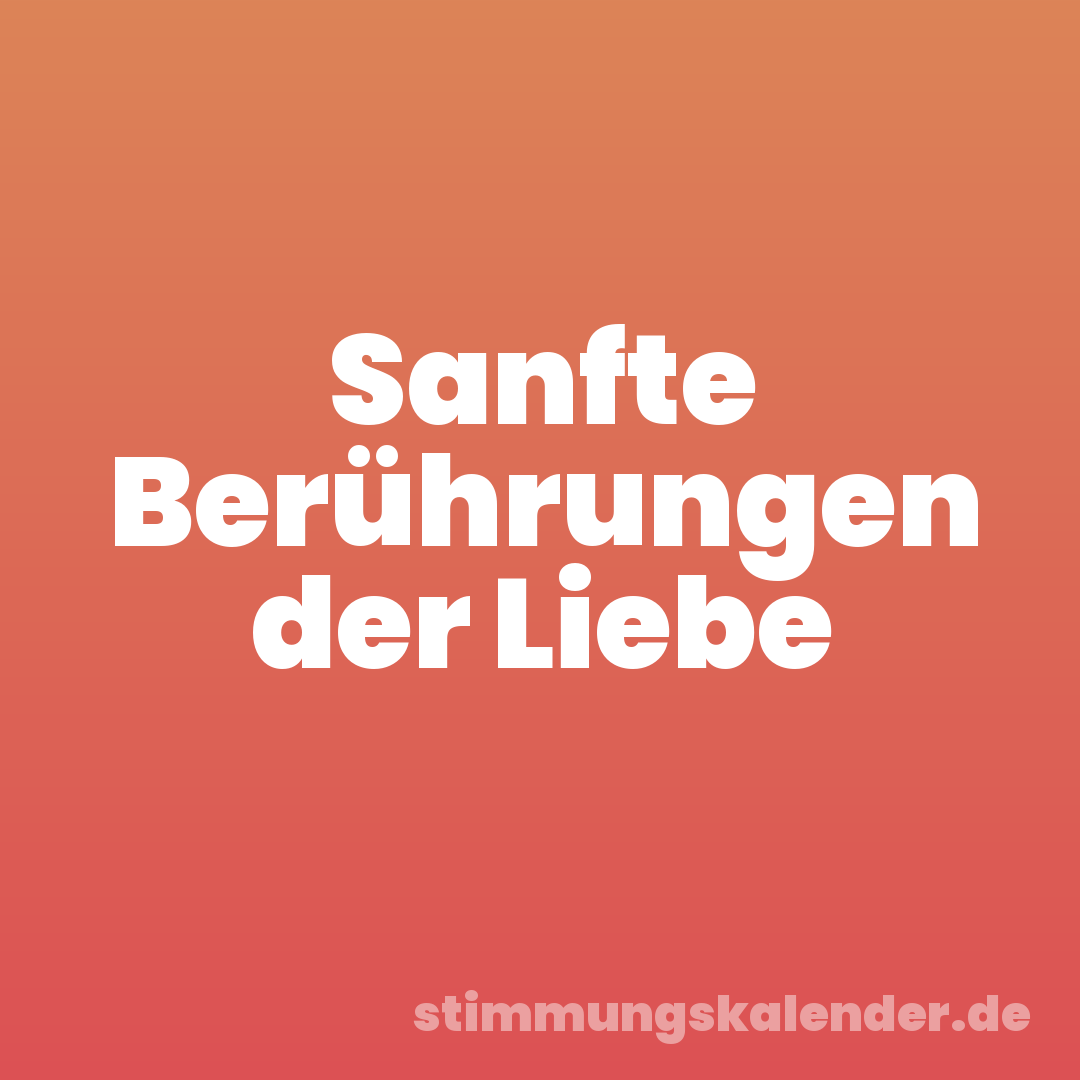 Sanfte Berührungen der Liebe