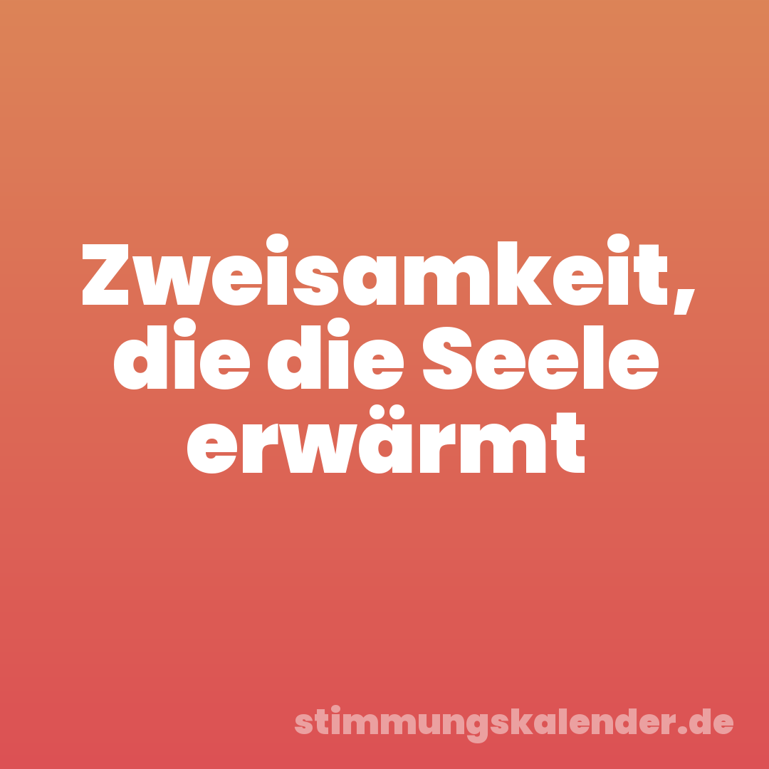 Zweisamkeit, die die Seele erwärmt