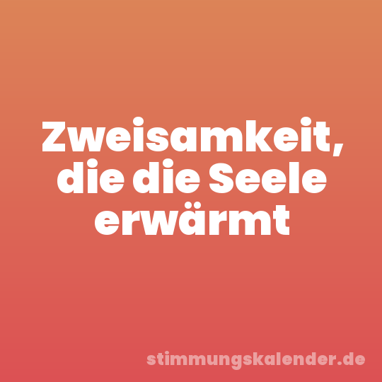 Zweisamkeit, die die Seele erwärmt
