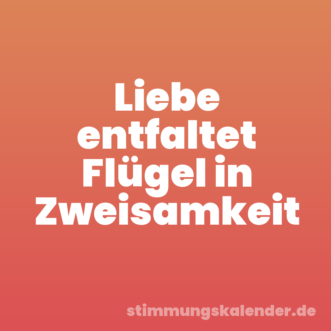 Liebe entfaltet Flügel in Zweisamkeit