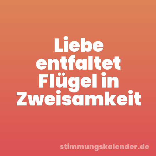 Liebe entfaltet Flügel in Zweisamkeit