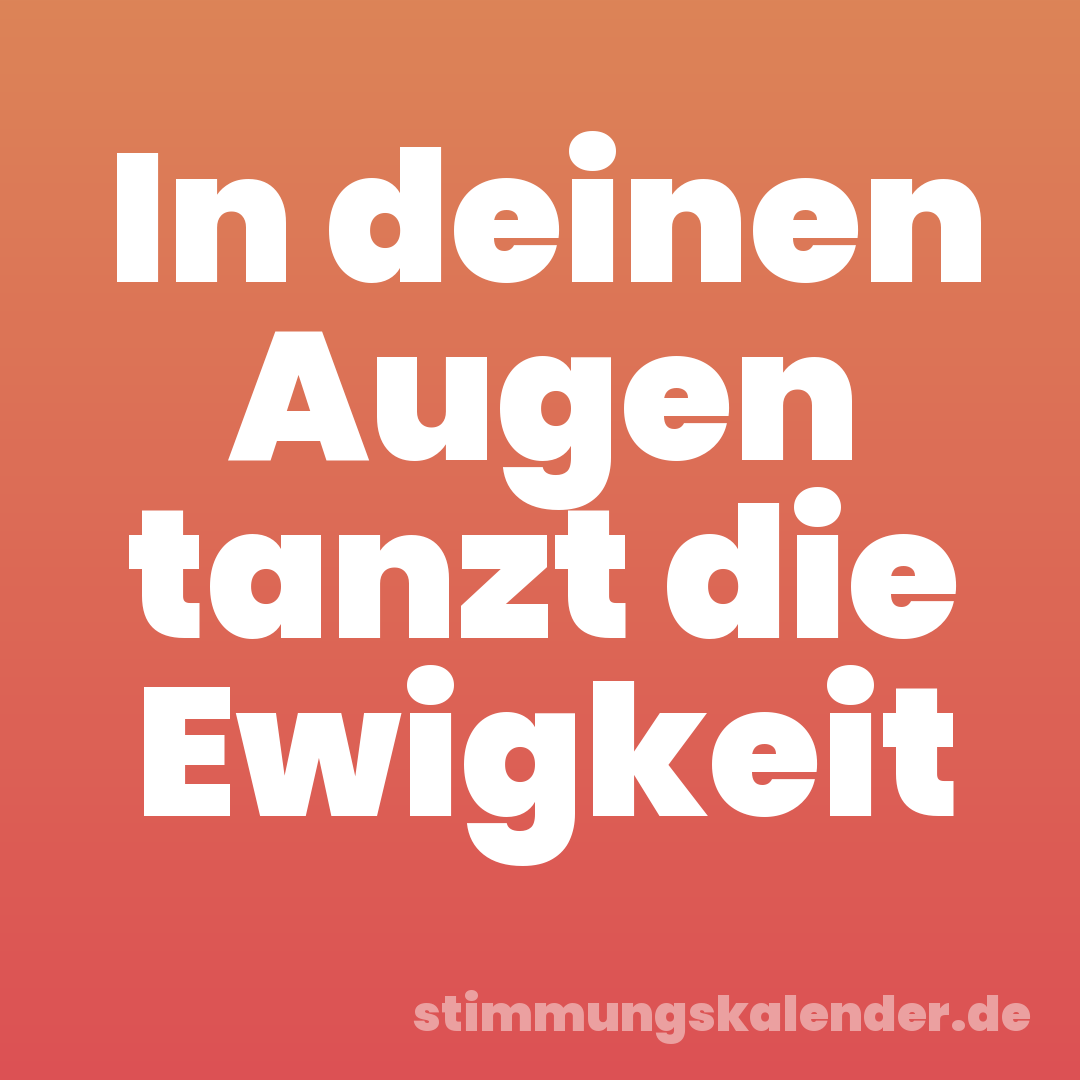 In deinen Augen tanzt die Ewigkeit