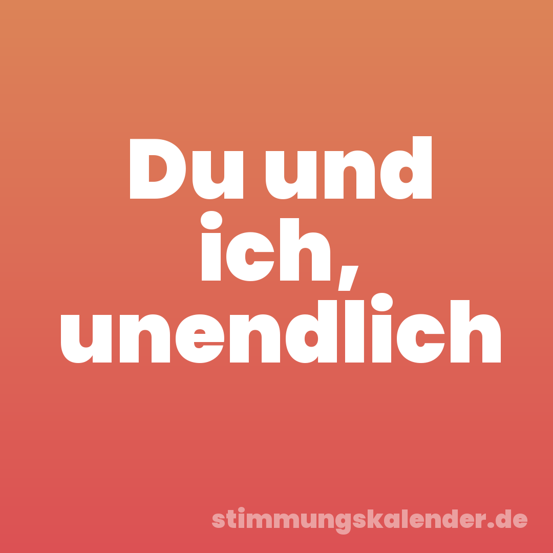 Du und ich, unendlich